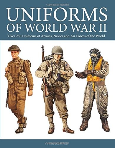 Cover for Uniforms of World War II: Over 250 Uniforms of Armies, Navies and Air Forces of the World