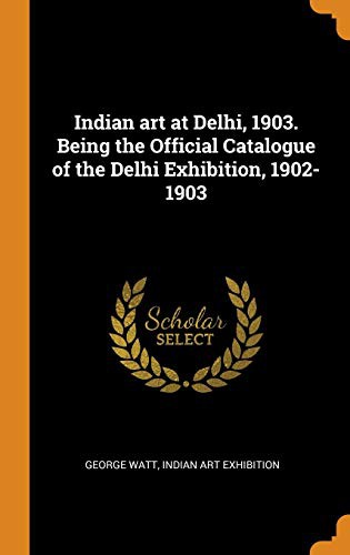 Cover for Indian Art at Delhi, 1903. Being the Official Catalogue of the Delhi Exhibition, 1902-1903
