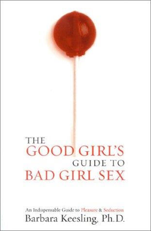 Cover for The Good Girl's Guide to Bad Girl Sex