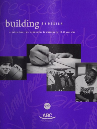 Cover for Building By Design Creating Democratic Communities in Programs for 10-15 year-olds