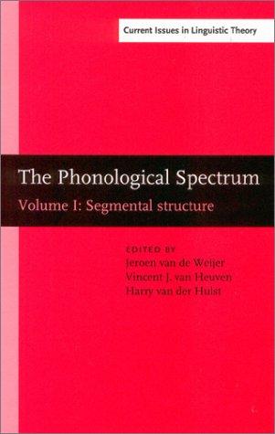 Cover for The Phonological Spectrum: Segmental Structure (Amsterdam Studies in the Theory and History of Linguistic Science, Series IV: Current Issues in Linguistic Theory)