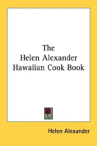 Cover for The Helen Alexander Hawaiian Cook Book