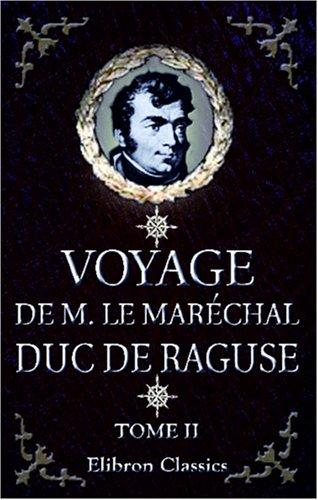 Cover for Voyage de M. le Maréchal Duc de Raguse en Hongrie, en Transylvanie, dans la Russie méridionale, en Crimée et sur les bords de la mer d\'Azoff; á Constantinople ... en Syrie, en Palestine et en Égypte