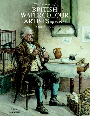 Cover for Dictionary of British Watercolour Artists, Vol. I, A-L (Dictionary of British Watercolour Artists Up to 1920)