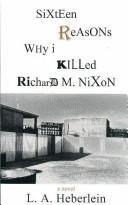 Cover for Sixteen reasons why I killed Richard M. Nixon