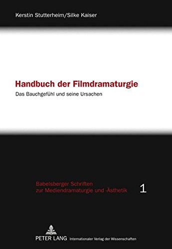 Cover for Handbuch der Filmdramaturgie: Das Bauchgefühl und seine Ursachen (Babelsberger Schriften zu Mediendramaturgie und -Ästhetik) (German Edition)