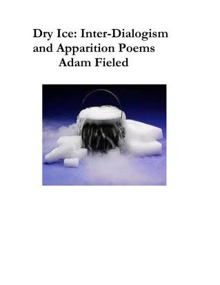 Cover for Dry Ice: Inter-Dialogism and Apparition Poems