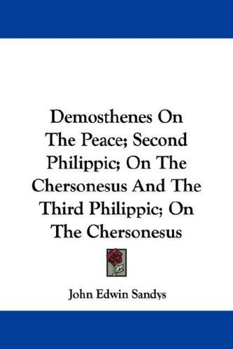 Cover for Demosthenes On The Peace; Second Philippic; On The Chersonesus And The Third Philippic; On The Chersonesus