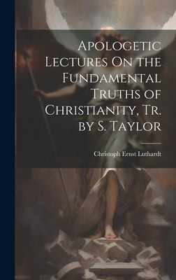 Cover for Apologetic Lectures on the Fundamental Truths of Christianity, Tr. by S. Taylor