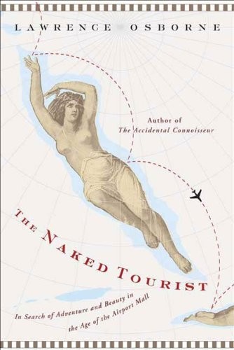 Cover for The Naked Tourist. In Search of Adventure and Beauty in the Age of the Airport Mall