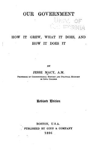 Cover for Our Government, how it Grew, what it Does, and how it Does it