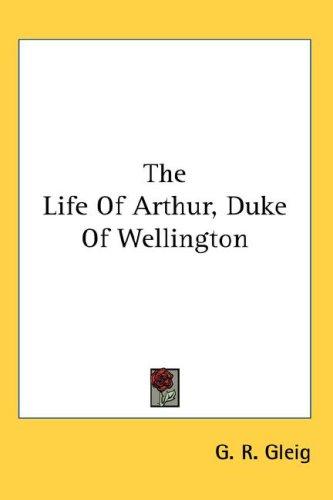 Cover for The Life Of Arthur, Duke Of Wellington