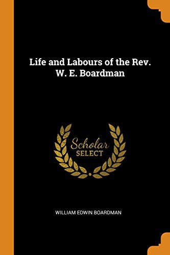 Cover for Life and Labours of the Rev. W. E. Boardman