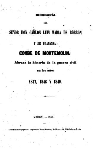 Cover for Biografía del señor Don Cárlos Luis Maria de Borbon y de Braganza, Conde de Montemolin: Abraza ...
