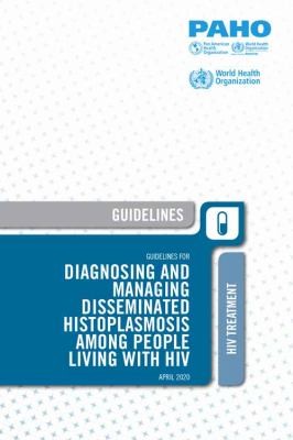 Cover for Guidelines for Diagnosing and Managing Disseminated Histoplasmosis among People Living with HIV