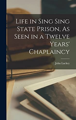 Cover for Life in Sing Sing State Prison, As Seen in a Twelve Years' Chaplaincy