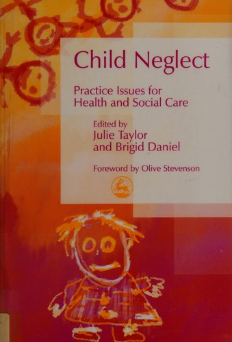 Cover for CHILD NEGLECT: PRACTICE ISSUES FOR HEALTH AND SOCIAL CARE; ED. BY JULIE TAYLOR...ET AL.