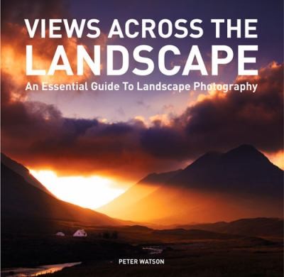 Cover for Views Across The Landscape An Essential Guide To Landscape Photography
