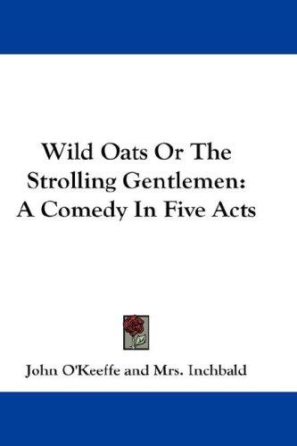 Cover for Wild Oats Or The Strolling Gentlemen