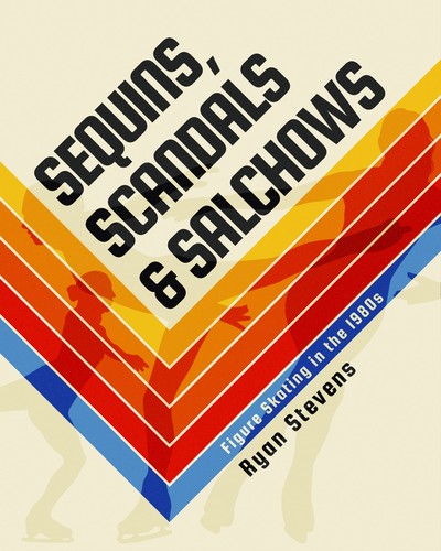 Cover for Sequins, Scandals & Salchows: Figure Skating in the 1980s