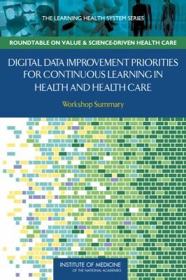 Cover for Digital Data Improvement Priorities For Continuous Learning In Health And Health Care Workshop Summary