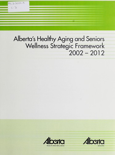 Cover for Alberta's healthy aging and seniors wellness strategic framework 2002-2012