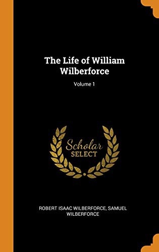 Cover for The Life of William Wilberforce; Volume 1