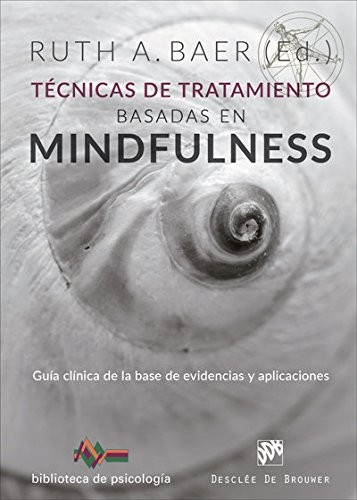 Cover for Técnicas de tratamiento basadas en Mindfulness. Guía clínica de la base de evidencias y aplicaciones