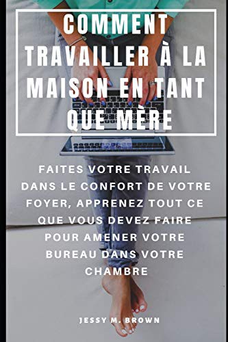 Cover for COMMENT TRAVAILLER À LA MAISON EN TANT QUE MÈRE