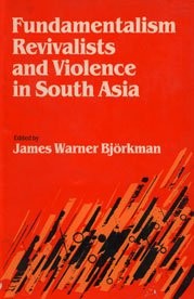 Cover for Fundamentalism, revivalists, and violence in South Asia