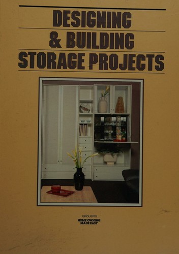Cover for Designing & building storage projects (Grolier's home owning made easy)