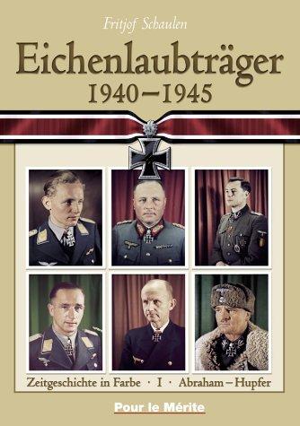 Cover for Eichenlaubtraeger, 1940-1945, Band I: Abraham-Huppertz (Oakleaf Holders Book 1: Contemporary History in Color)