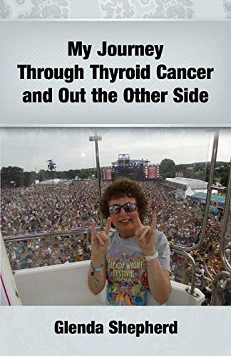 Cover for My Journey Through Thyroid Cancer and Out the Other Side