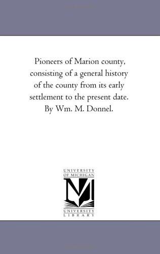 Cover for Pioneers of Marion county, consisting of a general history of the county from its early settlement to the present date. By Wm. M. Donnel.