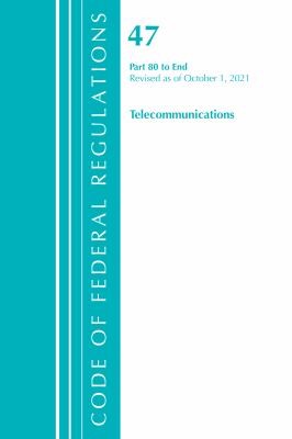 Cover for Code of Federal Regulations, Title 47 Telecommunications 80-End, Revised As of October 1 2021