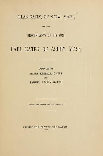 Cover for Silas Gates, of Stow,Mass.,and the descendants of his son,Paul Gates,of Ashby,Mass.