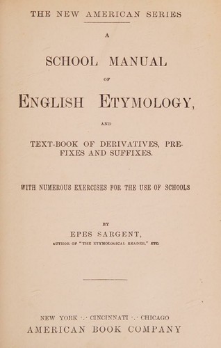 Cover for A school manual of English etymology : and text-book of derivatives, prefixes and suffixes
