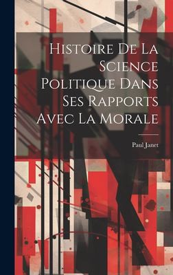 Cover for Histoire de la Science Politique Dans Ses Rapports Avec la Morale