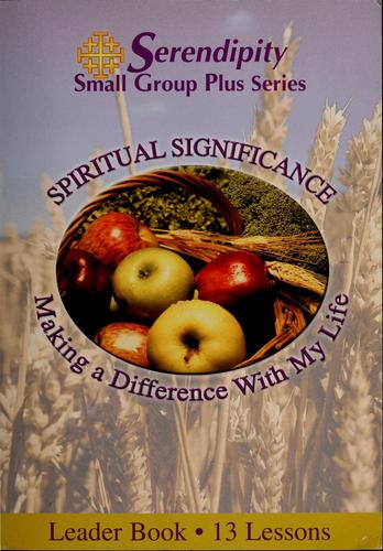 Cover for Spiritual Significance Making a Difference with My Life (Small Group Series, Leader Book 13 Lessons)