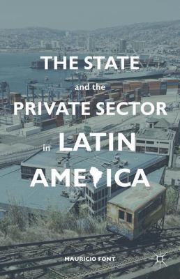 Cover for The State And The Private Sector In Latin America The Shift To Partnership