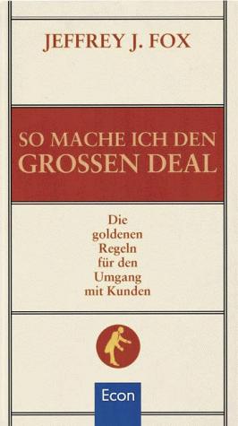 Cover for So mache ich den großen Deal. Die goldenen Regeln für den Umgang mit Kunden.