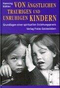 Cover for Von ängstlichen, traurigen und unruhigen Kindern. Grundlagen einer spirituellen Erziehungspraxis.