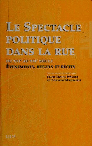 Cover for Le spectacle politique dans la rue, du XVIe au XXIe siècle