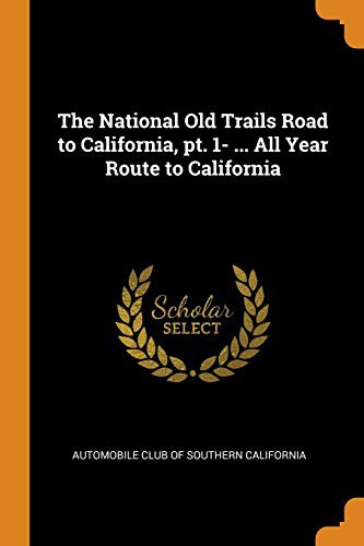 Cover for The National Old Trails Road to California, pt. 1- ... All Year Route to California