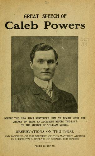 Cover for Great speech of Caleb Powers before the jury that sentenced him to death upon the charge of being an accessory before the fact to the murder of William Goebel.