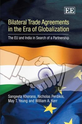 Cover for Bilateral Trade Agreements In The Era Of Globalization The Eu And India In Search Of A Partnership