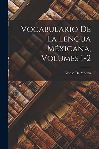 Cover for Vocabulario de la Lengua Méxicana, Volumes 1-2
