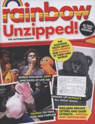 Cover for Rainbow Unzipped The Shocking Truth About Zippy George And Bungle In Their Own Words