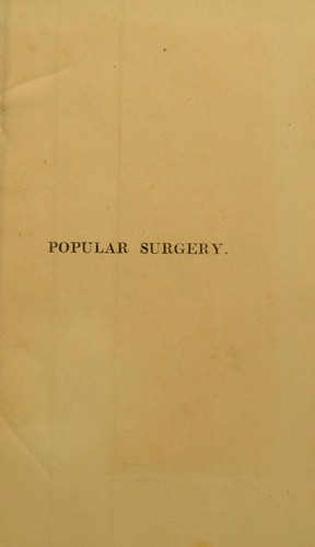 Cover for Popular surgery: being plain directions offered to the public at large, but particularly to heads of families, captains of ships ... for affording relief in all cases of accident, dangerous disease, poisoning, etc. in the absence of a regular practitioner. From the French