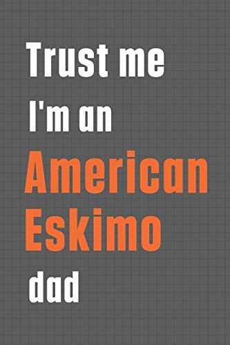 Cover for Trust me I'm an American Eskimo dad